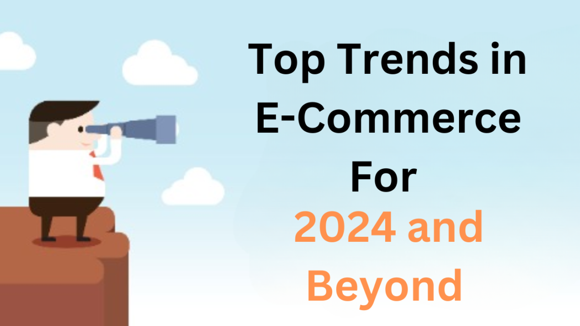 Top Trends in E-Commerce for 2024 and Beyond: